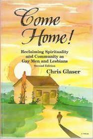 Come Home: Reclaiming Spirituality and Community As Gay Men and Lesbians