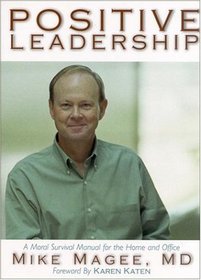 Positive Leadership: A Moral Survival Manual For The Home