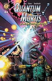 QUANTUM MORTIS A Man Disrupted #4