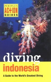 Diving Indonesia: A Guide to the World's Greatest Diving (Periplus Action Guides)