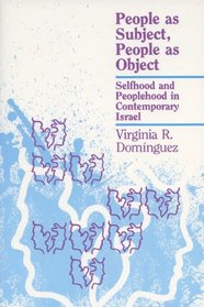 People As Subject, People As Object: Selfhood and Peoplehood in Contemporary Israel (New Directions in Anthropological Writing)