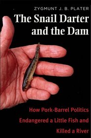 The Snail Darter and the Dam: How Pork-Barrel Politics Endangered a Little Fish and Killed a River