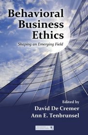Behavioral Business Ethics: Shaping an Emerging Field (Series in Organization and Management)