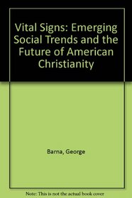 Vital Signs: Emerging Social Trends and the Future of American Christianity