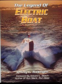 The Legend of Electric Boat: Serving the Silent Service