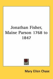 Jonathan Fisher, Maine Parson 1768 to 1847