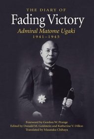 Fading Victory: The Diary of Admiral Matome Ugaki, 1941-1945