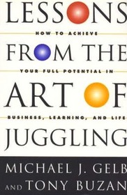 Lessons from the Art of Juggling: How to Achieve Your Full Potential in Business, Learning and Life