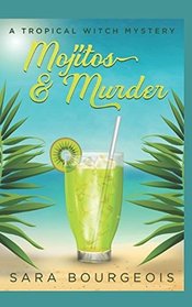 Mojitos & Murder: A Tropical Witch Mystery (Wicked Witches of Clownfish Cay)