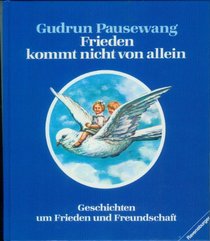 Frieden kommt nicht von allein. Geschichten um Frieden und Freundschaft.