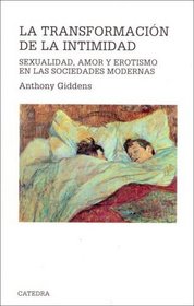 La transformacion de la intimidad / The Transformation of Intimacy: Sexualidad, amor y erotismo en las sociedades modernas / Sexuality, Love & Eroticism ... / Theorem Major Series) (Spanish Edition)