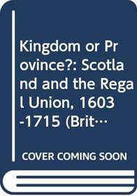 Kingdom or Province?: Scotland and the Regal Union, 1603-1715