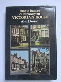 How to Restore and Improve Your Victorian House