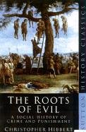 The Roots of Evil: A Social History of Crime and Punishment (Sutton History Classics)