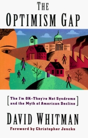 The Optimism Gap: The I'm Ok-They're Not Syndrome and the Myth of American Decline