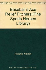 Baseball's Ace Relief Pitchers (The Sports Heroes Library)