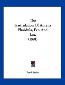 The Gastrulation Of Aurelia Flavidula, Per. And Lex. (1891)