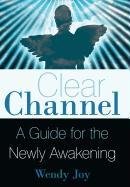 Clear Channel: A Guide for the Newly Awakening