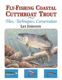 Fly-Fishing Coastal Cutthroat Trout: Flies, Techniques, Conservation