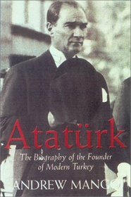 Ataturk : The Biography of the founder of Modern Turkey