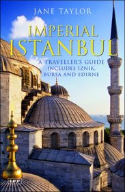 Imperial Istanbul: A Traveller's Guide: Includes Iznik, Bursa and Edirne