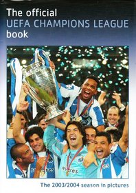 The Official UEFA Champions League Book: The 2003/2004 Season in Pictures