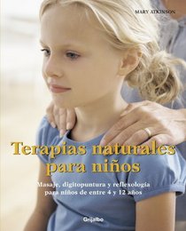 Terapias naturales para ninos/ Healing Touch For Children: Masaje, Digitopuntura Y Reflexologia Para Ninos De Entre 4 Y 12 Anos/ Massage, Reflexology and ... from 4-12 Years Old (Spanish Edition)