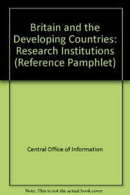Britain and the Developing Countries: Research Institutions (Reference Pamphlet)