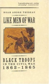 Like Men of War : Black Troops in the Civil War 1862-1865