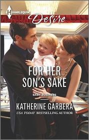 For Her Son's Sake (Baby Business, Bk 3) (Harlequin Desire, No 2331)