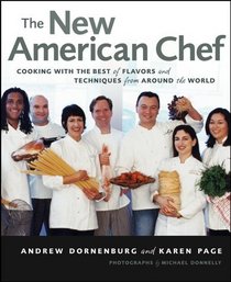 The New American Chef : Cooking with the Best of Flavors and Techniques from Around the World