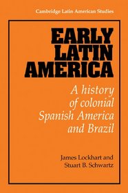 Early Latin America : A History of Colonial Spanish America and Brazil (Cambridge Latin American Studies)