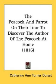 The Peacock And Parrot On Their Tour To Discover The Author Of The Peacock At Home (1816)