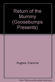 Return of the Mummy (Goosebumps Presents, No 4)