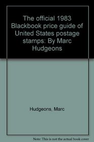 The official 1983 Blackbook price guide of United States postage stamps: By Marc Hudgeons