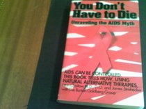 You Don't Have to Die: Unraveling the AIDS Myth