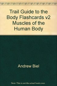 Trail Guide to the Body Flashcards (Muscles of the Human Body, Volume 2)