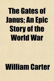 The Gates of Janus; An Epic Story of the World War