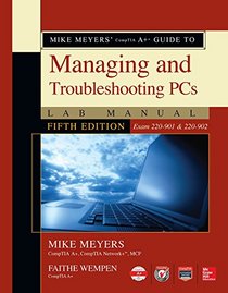 Mike Meyers' CompTIA A+ Guide to Managing and Troubleshooting PCs Lab Manual, Fifth Edition (Exams 220-901 & 220-902)