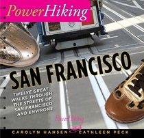 PowerHiking San Francisco: Twelve Great Walks Through the Streets of San Francisco and Environs