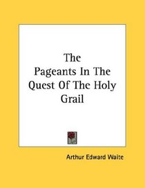 The Pageants In The Quest Of The Holy Grail
