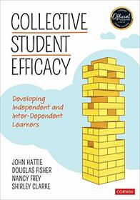 Collective Student Efficacy: Developing Independent and Inter-Dependent Learners (Corwin Teaching Essentials)
