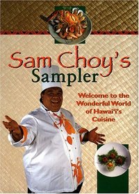 Sam Choy's Sampler: Welcome to the Wonderful World of Hawai'i's Cuisine