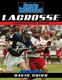 Sports Illustrated Lacrosse, Second Edition: Fundamentals for Winning