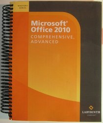 Microsoft Office 2010 Comprehensive Advanced (Labyrinth Learning) (Mastery Series)