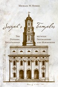 Joseph?s Temple: The Dynamic Relationship between Freemasonry and Mormonism