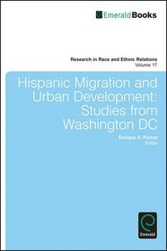 Hispanic Migration and Urban Development: Studies from Washington Dc (Research in Race and Ethnic Relations)