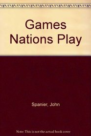 Games nations play: Analyzing international politics