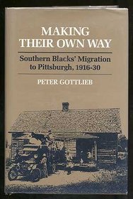 Making Their Own Way: Southern Blacks' Migration to Pittsburgh, 1916-30 (Blacks in the New World)