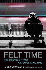 Felt Time: The Science of How We Experience Time (MIT Press)